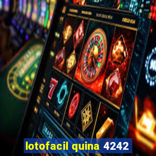 lotofacil quina 4242